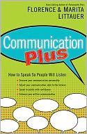 Communication Plus: How to Speak So People Will Listen
