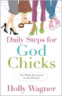 Daily Steps for God Chicks: The 90-Day Devotional for Real Women