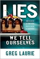 Lies We Tell Ourselves: How to Say No to Temptation and Put an End to Compromise