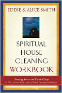 Spiritual Housecleaning Workbook: Amazing Stories and Practical Steps on How to Protect Your Home and Family from Spiritual Pollution