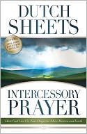 Intercessory Prayer: How God Can Use Your Prayers to Move Heaven and Earth