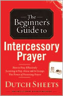 The Beginner¿s Guide to Intercessory Prayer