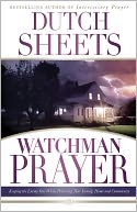 Watchman Prayer: Keeping the Enemy Out While Protecting Your Family, Home and Community
