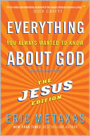 Everything You Always Wanted to Know about God (but Were Afraid to Ask): The Jesus Edition