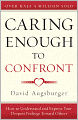 Caring Enough to Confront: How to Understand and Express Your Deepest Feelings Towards Others