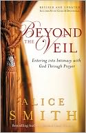 Beyond the Veil: Entering into Intimacy with God Through Prayer