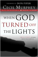 When God Turned off the Lights: True Stories of Seeking God in the Darkness