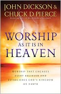 Worship As It Is In Heaven: Worship That Engages Every Believer and Establishes God's Kingdom on Earth