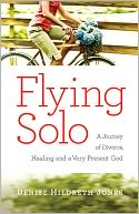 Flying Solo: A Journey of Divorce, Healing and A Very Present God
