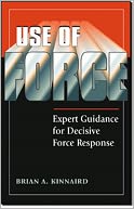 Use of Force: Expert Guidance for Decisive Force Response