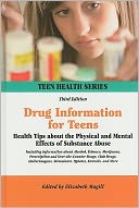 Drug Information for Teens: Health Tips about the Physical and Mental Effects of Substance Abuse Including Information about Alcohol, Tobacco, Mar