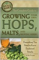 The Complete Guide to Growing Your Own Hops, Malts, and Brewing Herbs by Atlantic Publishing Company: Book Cover