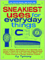 Sneakiest Uses for Everyday Things: How to Make a Boomerang with a Business Card, Convert a Pencil into a Microphone, Make Animated Origami, Turn a TV Tray into a Giant Robot, and Create Alternative Energy Science Projects