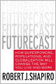 Futurecast: How Superpowers, Populations, and Globalization Will Change the Way You Live and Work