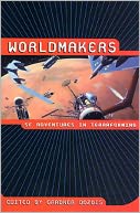 Worldmakers: SF Adventures in Terraforming