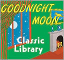 Goodnight Moon Classic Library: Contains Goodnight Moon, The Runaway Bunny, and My World