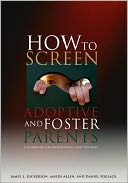 How to Screen Adoptive and Foster Parents: A Workbook for Professionals and Students
