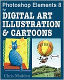 Photoshop Elements 8 For Digital Art, Illustration & Cartoons