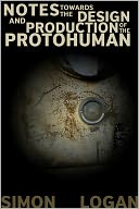 Notes Towards The Design And Production Of The Protohuman