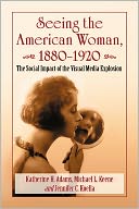 Seeing the American Woman, 1880-1920: The Social Impact of the Visual Media Explosion