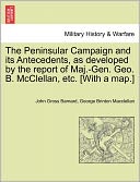 The Peninsular Campaign And Its Antecedents, As Developed By The Report Of Maj.-Gen. Geo. B. Mcclellan, Etc. [With A Map.]