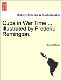 Cuba In War Time ... Illustrated By Frederic Remington.
