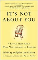 It's Not about You: A Little Story about What Matters Most in Business
