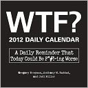 WTF? 2012 Daily Calendar: A Daily Reminder That Today Could Be F*#!-ing Worse