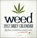 Weed 2012 Daily Calendar: 365 Things You Didn't Know (or Remember) about Cannabis