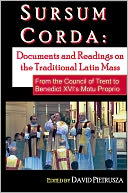 Sursum Corda: Documents and Readings On The Traditional Latin Mass