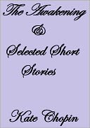THE AWAKENING AND SELECTED SHORT STORIES