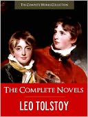 THE COMPLETE NOVELS OF LEO TOLSTOY (Special Nook Version) CRITICAL EDITION: All the Unabridged Novels of Leo Tolstoy Leo Tolstoi incl. War and Peace Anna Karenina Ivan Ilych Childhood Boyhood Youth The Cossacks! NOOKbook (The Complete Works Collection)