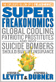 SuperFreakonomics: Global Cooling, Patriotic Prostitutes, and Why Suicide Bombers Should Buy Life Insurance