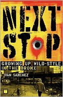 Next Stop: Growing up Wild-Style in the Bronx