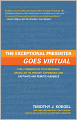 The Exceptional Presenter Goes Virtual: Take Command of Your Message, Create an ''In-Person'' Experience, and Captivate Any Remote Audience