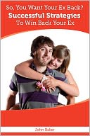 So, You Want Your Ex Back? Successful Strategies To Win Back Your Ex