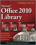 Office 2010 Library: Excel 2010 Bible, Access 2010 Bible, PowerPoint 2010 Bible, Word 2010 Bible