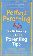 Perfect Parenting: The Dictionary of 1000 Parenting Tips