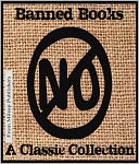Banned Books for the Nook: The Classic Collection (Uncle Tom's Cabin, Memoirs of Fanny Hill, The Awakening, Hunchback of Notre Dame, Communist Manifesto, Luther's 95 Theses, On the Origin of Species and more)