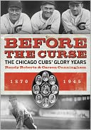Before the Curse: The Chicago Cubs' Glory Years, 1870-1945