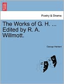 The Works Of G. H. ... Edited By R. A. Willmott.