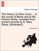 The History Of Ufton Court ... In The County Of Berks And Of The Perkins Family