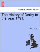 The History Of Derby To The Year 1791.