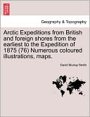Arctic Expeditions From British And Foreign Shores From The Earliest To The Expedition Of 1875 (76) Numerous Coloured Illustrations, Maps.