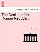 The Decline Of The Roman Republic.