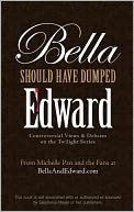 Bella Should Have Dumped Edward: Controversial Views on the Twilight Series