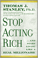 Stop Acting Rich: ...And Start Living Like A Real Millionaire