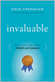 Invaluable: The Secret to Becoming Irreplaceable