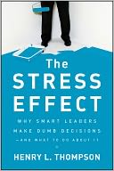 download The Stress Effect : Why Smart Leaders Make Dumb Decisions--And What to Do About It book