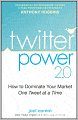 Twitter Power 2.0: How to Dominate Your Market One Tweet at a Time